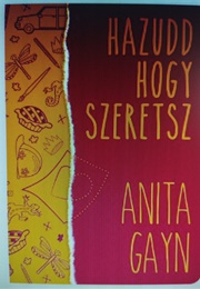 Hazudd, Hogy Szeretsz! (Anita Gayn)