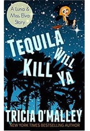 Tequila Will Kill Ya (Tricia O'Malley)