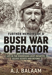 Bush War Operator: Memoirs of the Rhodesian Light Infantry, Selous Scouts and Beyond (A. J. Balaam)
