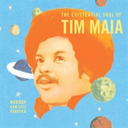 Tim Maia - World Psychedelic Classics 4: Nobody Can Live Forever - The Existential Soul of Tim Maia