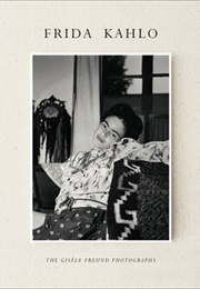 Frida Kahlo: The Gisèle Freund Photographs (Gisèle Freund ,  Gérard De Cortanz)