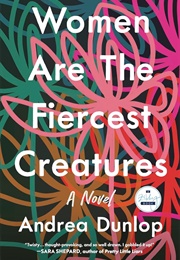 Women Are the Fiercest Creatures (Andrea Dunlop)