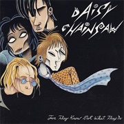 Daisy Chainsaw- For They Know Not What They Do