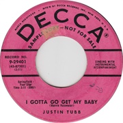I Gotta Go Get My Baby - Justin Tubb