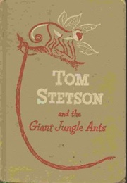 Tom Stetson and the Giant Jungle Ants (John Henry Cutler)