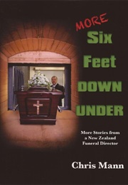 More Six Feet Down Under: More Stories From a New Zealand Funeral Director (Chris Mann)