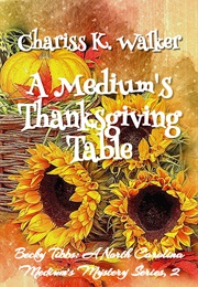 A Medium's Thanksgiving Table (Chariss K. Walker)