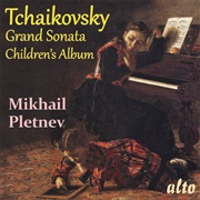 Mikhail Pletnev - Tchaikovsky: Grand Sonata in G Major Op. 37 &amp; Children&#39;s Album Op. 39