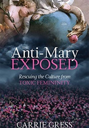 Anti-Mary Exposed (Carrie Gress)