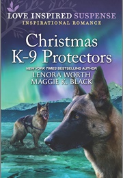 Christmas K-9 Protectors (Alaska K-9 Unit) (Maggie K. Black & Lenora Worth)