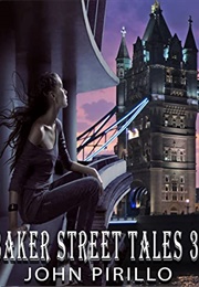 Baker Street Universe Tales: Volume 3 (John Pirillo)