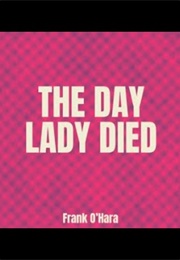 The Day Lady Died (Frank O'Hara)