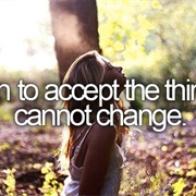 Learn to Accept the Things I Cannot Change