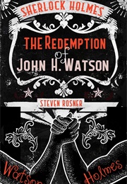 SHERLOCK HOLMES vs. DR. WATSON : The Redemption of John H. Watson and Other Stories (Steven Rosner)