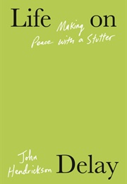 Life on Delay : Making Peace With a Stutter (John Hendrickson)