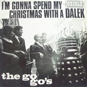 I'm Gonna Spend My Christmas With a Dalek - The Go-Go's