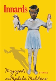 Innards: Stories (Magogodi Oamphela Makhene)