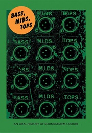 Bass, Mids, Tops: An Oral History of Sound System Culture (Joe Muggs)