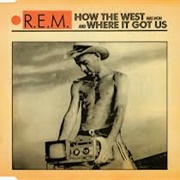 How the West Was Won and Where It Got Us - R.E.M.