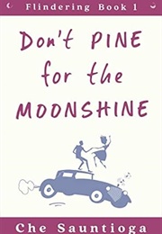 Don&#39;t Pine for the Moonshine (Che Sauntioga)