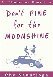 Don't Pine for the Moonshine (Che Sauntioga)