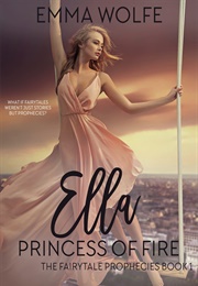 Ella: Princess of Fire (Emma Wolfe)