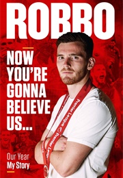 Robbo: Now You're Gonna Believe Us: Our Year, My Story (Andrew Robertson, Tony Barrett)