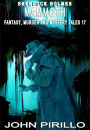 Sherlock Holmes Mammoth Murder, Mystery and Fantasy Tales Volume 17 (John Pirillo)
