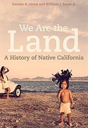 We Are the Land: A History of Native California (Damon B. Akins)