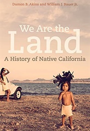 We Are the Land: A History of Native California (Damon B. Akins)