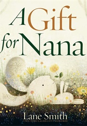 A Gift for Nana (Lane Smith)