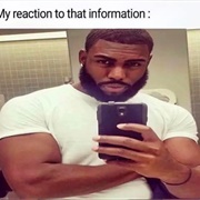My Reaction to That Information
