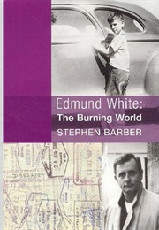 Edmund White, the Burning World (Stephen Barber)
