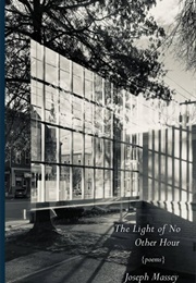 The Light of No Other Hour (Joseph Massey)