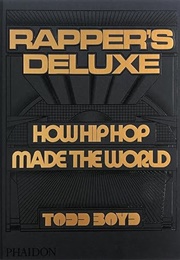 Rapper's Deluxe: How Hip Hop Made the World (Todd Boyd)