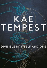 Divisible by Itself and One (Kae Tempest)
