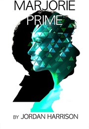 Marjorie Prime (Jordan Harrison)