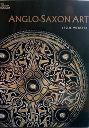 Anglo-Saxon Art (Leslie Webster)