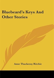 Bluebeard's Keys and Other Stories (Anne Thackeray Ritchie)