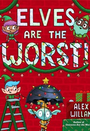 Elves Are the Worst (Alex Willan)