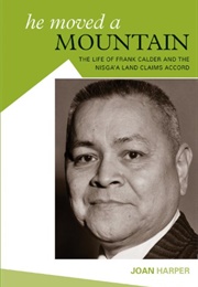 He Moved a Mountain: The Life of Frank Calder and the Nisga'a Land Claims Accord (Joan Harper)