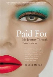 Paid For: My Journey Through Prostitution (Rachel Moran)