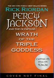 Wrath of the Triple Goddess (Rick Riordan)