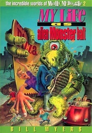 My Life as Alien Monster Bait (Bill Myers)