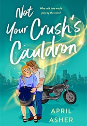 Not Your Crush's Cauldron (April Asher)