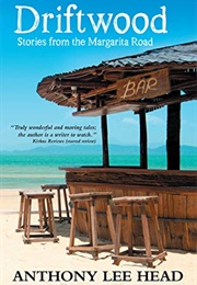 Driftwood: Stories From the Margarita Road (Anthony Lee Head)