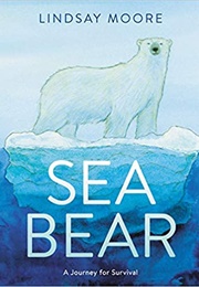 Sea Bear: A Journey for Survival (Lindsay Moore)
