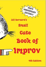 Jill Bernard's Small Cute Book of Improv (Jill Bernard)
