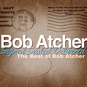 Signed, Sealed and Delivered - Bob Atcher