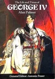 The Life and Times of George IV (Alan Palmer)